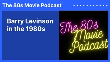 Barry Levinson in the 1980s | The 80s Movie Podcast