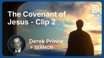 The Covenant of Jesus | Clip 2 | Derek Prince