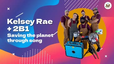 Kelsey Rae + 2B1 | Saving the planet through song