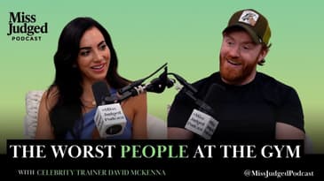 Gym Etiquette & Red Flags w/ Celebrity Trainer Daniel McKenna | MissJudged Podcast
