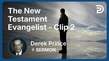 The New Testament Evangelist | Clip 2 | Derek Prince