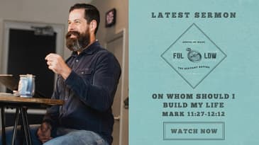 Mark 11:27-12:12 -- On Whom Should I Build My Life