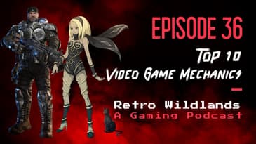 Top 10 Video Game Mechanics - Retro Wildlands Ep.36