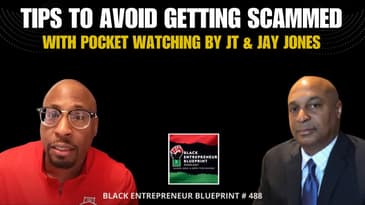 Black Entrepreneur Blueprint 488  – Pocket Watching With JT Gives You Tips To Avoid Getting Scammed