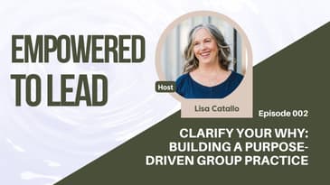 Clarify Your Why: Building a Purpose-Driven Group Practice