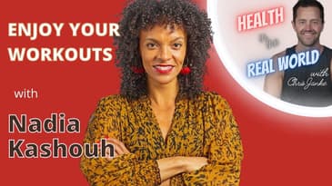 Enjoy Your Workouts with Nadia Kashouh - Health in the Real World with Chris Janke