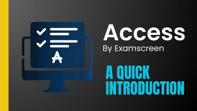 ACCESS BY EXAMSCREEN: A Quick Introduction