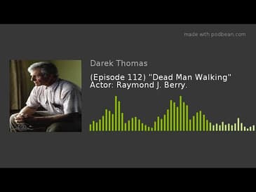 (Episode 112) "Dead Man Walking" Actor: Raymond J. Berry.