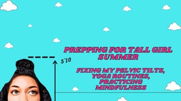 Prepping For Tall Girl Summer! | Fixing My Pelvic Tilts, Yoga Routines, Practicing Mindfulness Made
