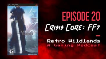 Retro Wildlands Ep.20 - Crisis Core: Final Fantasy 7