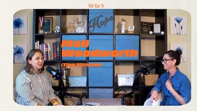 S2 Ep5 Mel Woodworth- tiny miracles