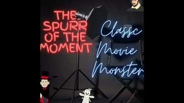 Spurr of The Moment Podcast: Classic Movie Monsters