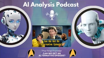 AI Analysis Podcast: Can We Get An Alternative Episode from @TheFinalFrontierPodcast