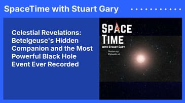 Celestial Revelations: Betelgeuse's Hidden Companion and the Most Powerful Black Hole Event Ever...