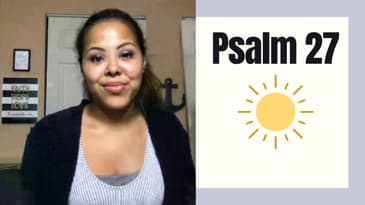 Psalm 27: "The Lord is My Light and Salvation..."