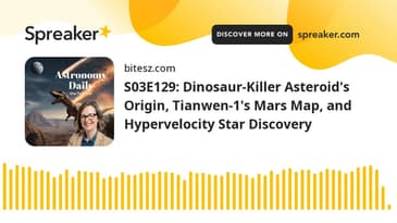 S03E129: Dinosaur-Killer Asteroid's Origin, Tianwen-1's Mars Map, and Hypervelocity Star Discovery