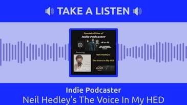 Indie Podcaster - Neil Hedley's The Voice In My HED
