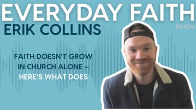 #0406 | Faith Doesn’t Grow in Church Alone — Here’s What Does (feat. Erik Collins)