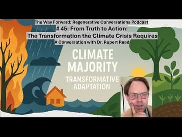 Truth to Action: The Transformation the Climate Crisis Requires: A Conversation with Dr. Rupert Read