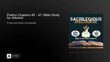 Psalms Chapters 45 - 47: Bible Study for Atheists