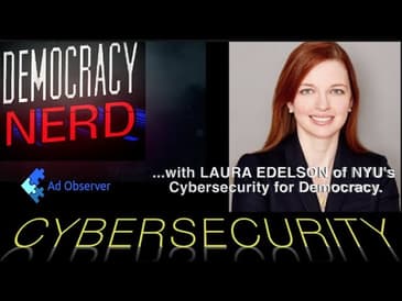 CYBERSECURITY with LAURA EDELSON Director of Cybersecurity for Democracy