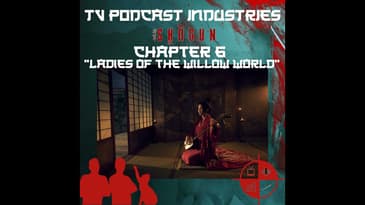 Shogun Chapter 6 Willow World Podcast