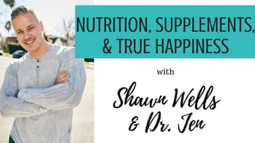 NUTRITION, DIET & HAPPINESS with Shawn Wells