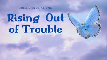 Meditation: Rising Out of Trouble