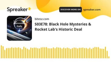 S03E78: Black Hole Mysteries & Rocket Lab's Historic Deal