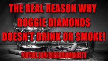 The Real Reason Why Doggie Diamonds Doesn't Drink Or Smoke (Motivational Purposes)