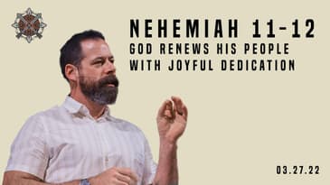 Nehemiah 11-12 - God Renews HIs People With Joyful Dedication