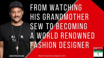 Black Entrepreneur Blueprint 327: Christopher Bevans - World Renowned Fashion Designer