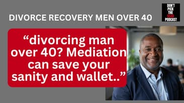 Divorcing Man Over 40? How Mediation Can Save Your Sanity & Wallet 💸- Joe Dillon