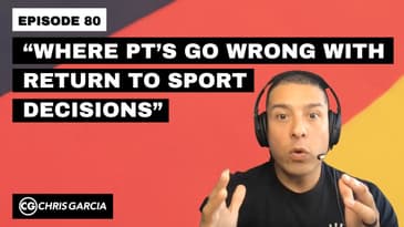 EP080: “Where PT’s Go Wrong With Return To Sport Decisions” | Dr. Chris Garcia