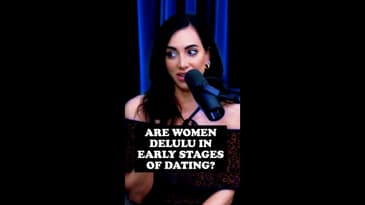 Are women delulu in early stages of dating?