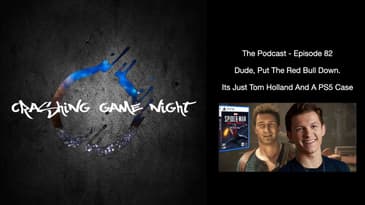 The Podcast - Episode 82 - Dude, Put The Red Bull Down.  Its Just Tom Holland And A PS5 Case