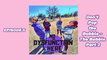 Episode 6: Don't Pop the Bubble - The Bubble Part 2