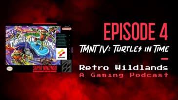 Retro Wildlands Podcast Ep.4 - Teenage Mutant Ninja Turtles IV: Turtles In Time