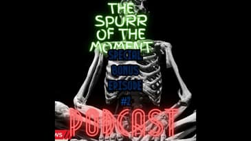 Spurr Of The Moment Podcast Bonus Episode 2