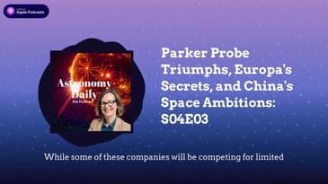 Parker Probe Triumphs, Europa's Secrets, and China's Space Ambitions: S04E03