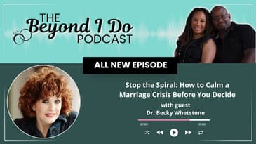 Stop the Spiral: How to Calm a Marriage Crisis Before You Decide with Dr. Becky Whetstone