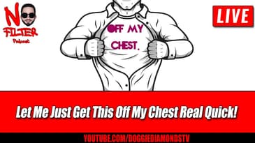 Let Me Just Get This Off My Chest Real Quick!