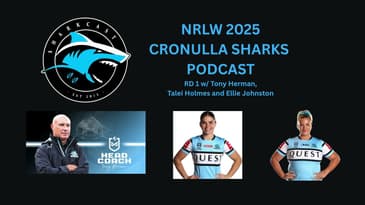 Cronulla Sharks NRLW 2025: Rd 1 w/ Ellie Johnston, Talei Holmes and Tony Herman
