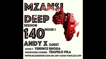ANDY X on MZANSI DEEP SESSION 140 Hour 1