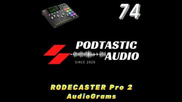 Ep. 74: First time with the RODECASTER Pro 2 - AudioGrams for your Podcast and how they help.