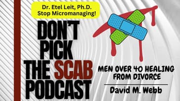 How to Stop Micromanaging Your Divorce Recovery!  ||  Dr. Etel Leit, Ph.D.  || DPTSP #047