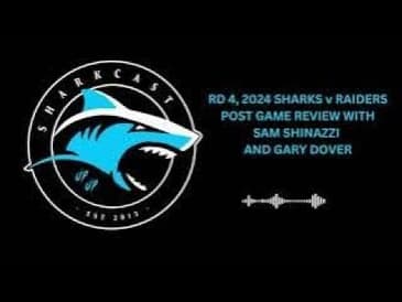 SHARKCAST RD 4, 2024: SHARKS v RAIDERS POST GAME REVIEW WITH SAM SHINAZZI AND GARY DOVER