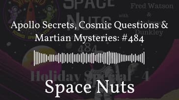 Apollo Secrets, Cosmic Questions & Martian Mysteries: #484 | Space Nuts