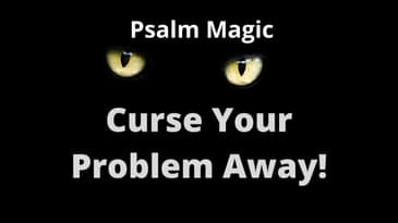 Psalm Magic: Psalm 69-CURSE YOUR PROBLEMS AWAY!