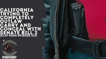 California Trying to Completely Outlaw Carry and Conceal with Senate Bill 2 (Clip from Episode 221)